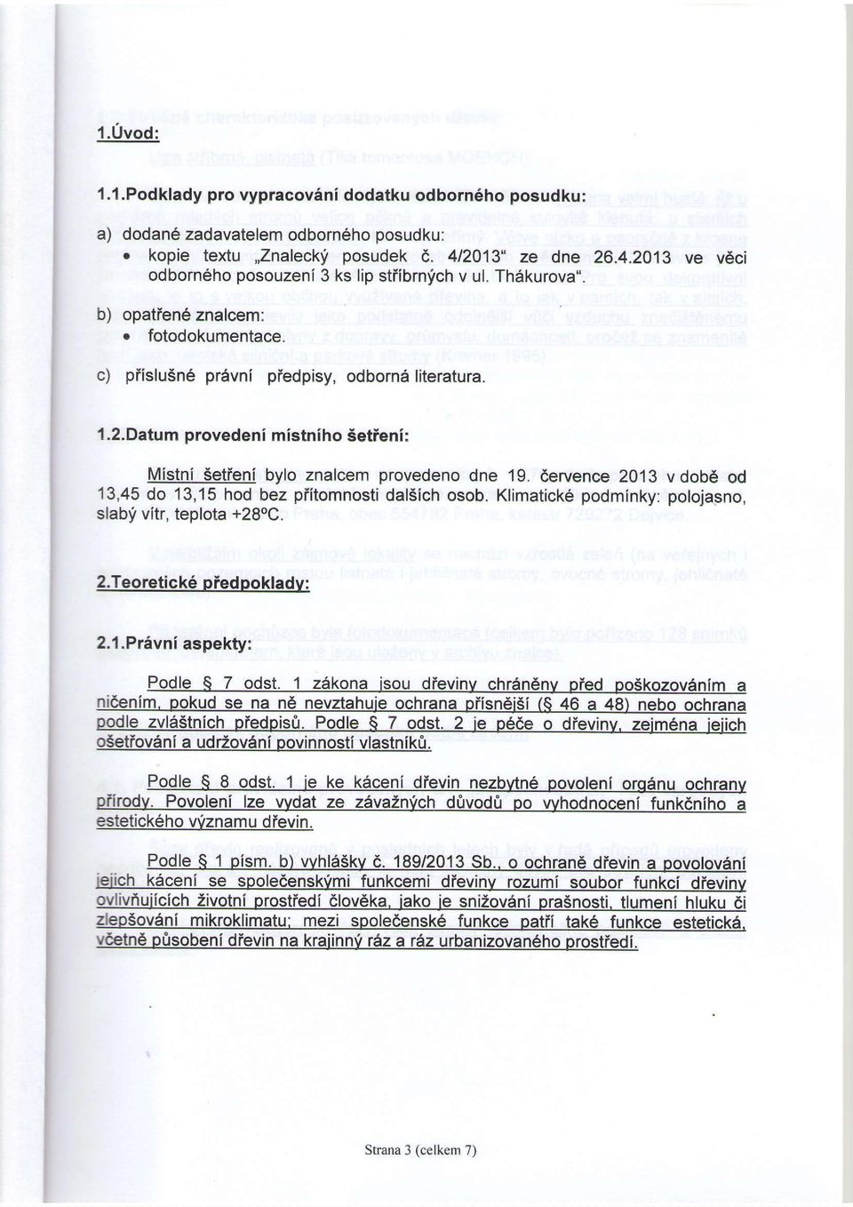 dervence 2013 v dob6 od 13,45 do 13,15 hod bez piitomnosti dalsich osob. Klimatick6 podminky: polojasno, slab! vitr, teplota +28oC. 2.Teoretick6 piedpokladv: 2.1.Privni aspekty: Podle Q 7 odst.