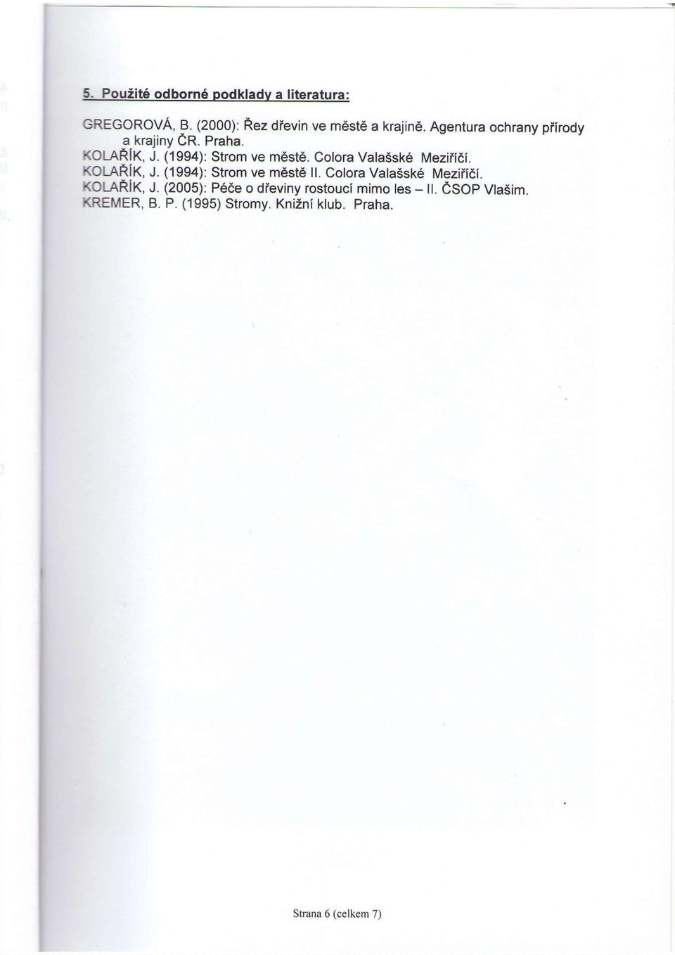 Cotora Vala5sk6 Meziiidi. KOLARIK, J. (1994): Strom ve m6std il. Colora Valasske Meziii6i. KOLARIK, J. (2005): p6de o dieviny rostouci mimo les - il.