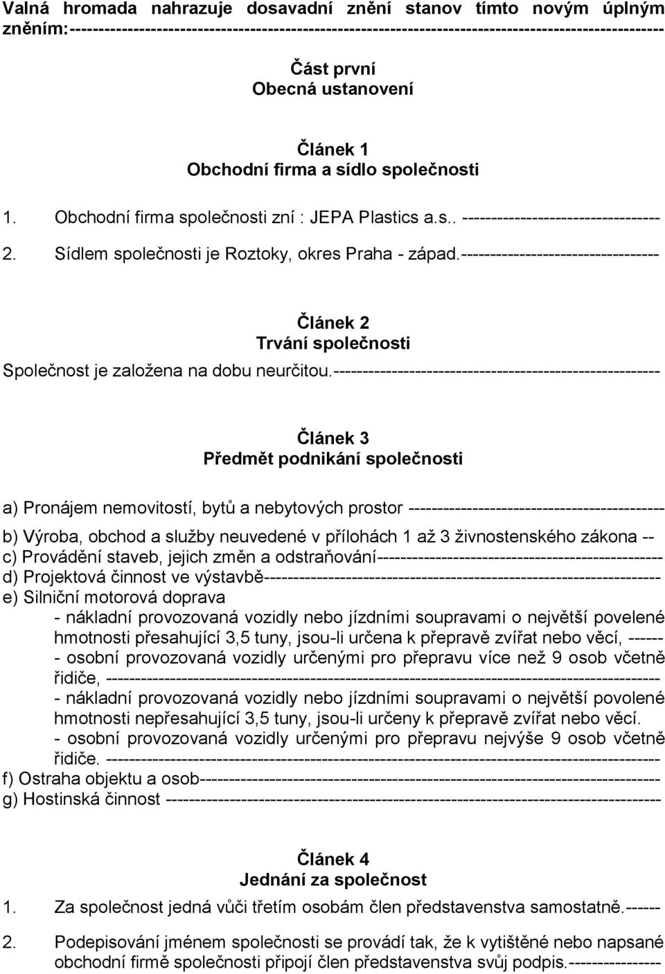 ---------------------------------- Článek 2 Trvání společnosti Společnost je založena na dobu neurčitou.