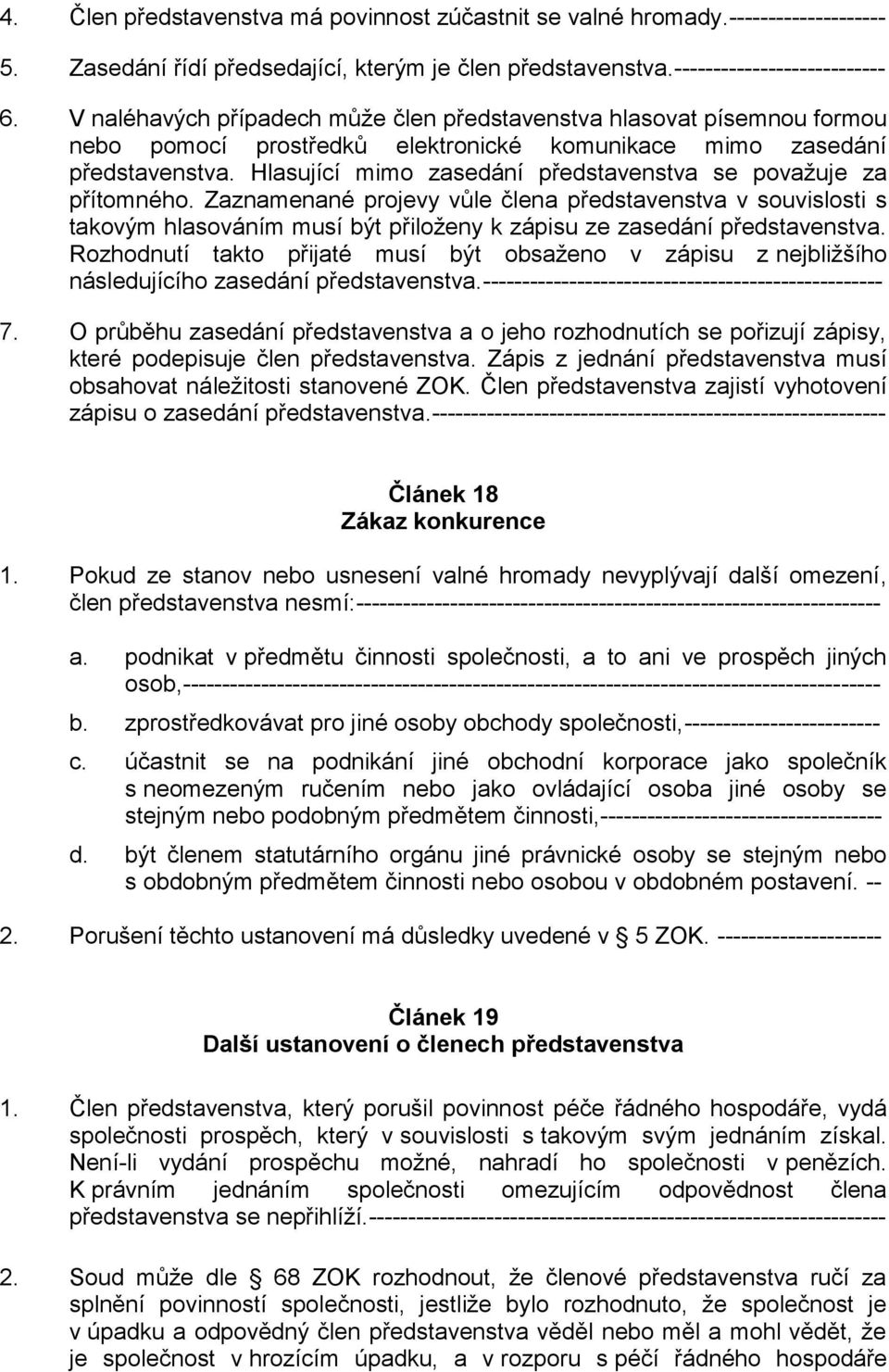 Hlasující mimo zasedání představenstva se považuje za přítomného.