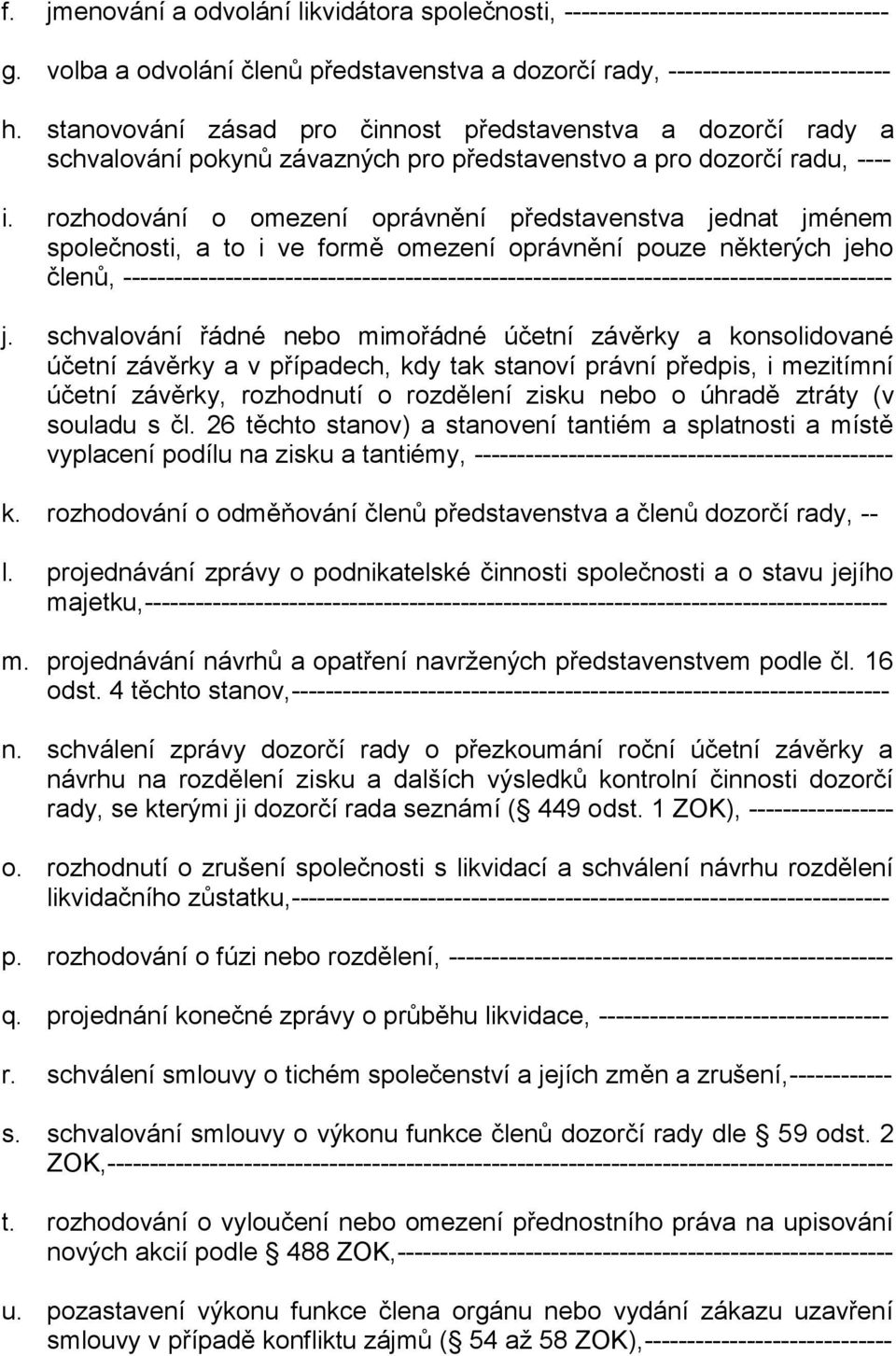 rozhodování o omezení oprávnění představenstva jednat jménem společnosti, a to i ve formě omezení oprávnění pouze některých jeho členů,