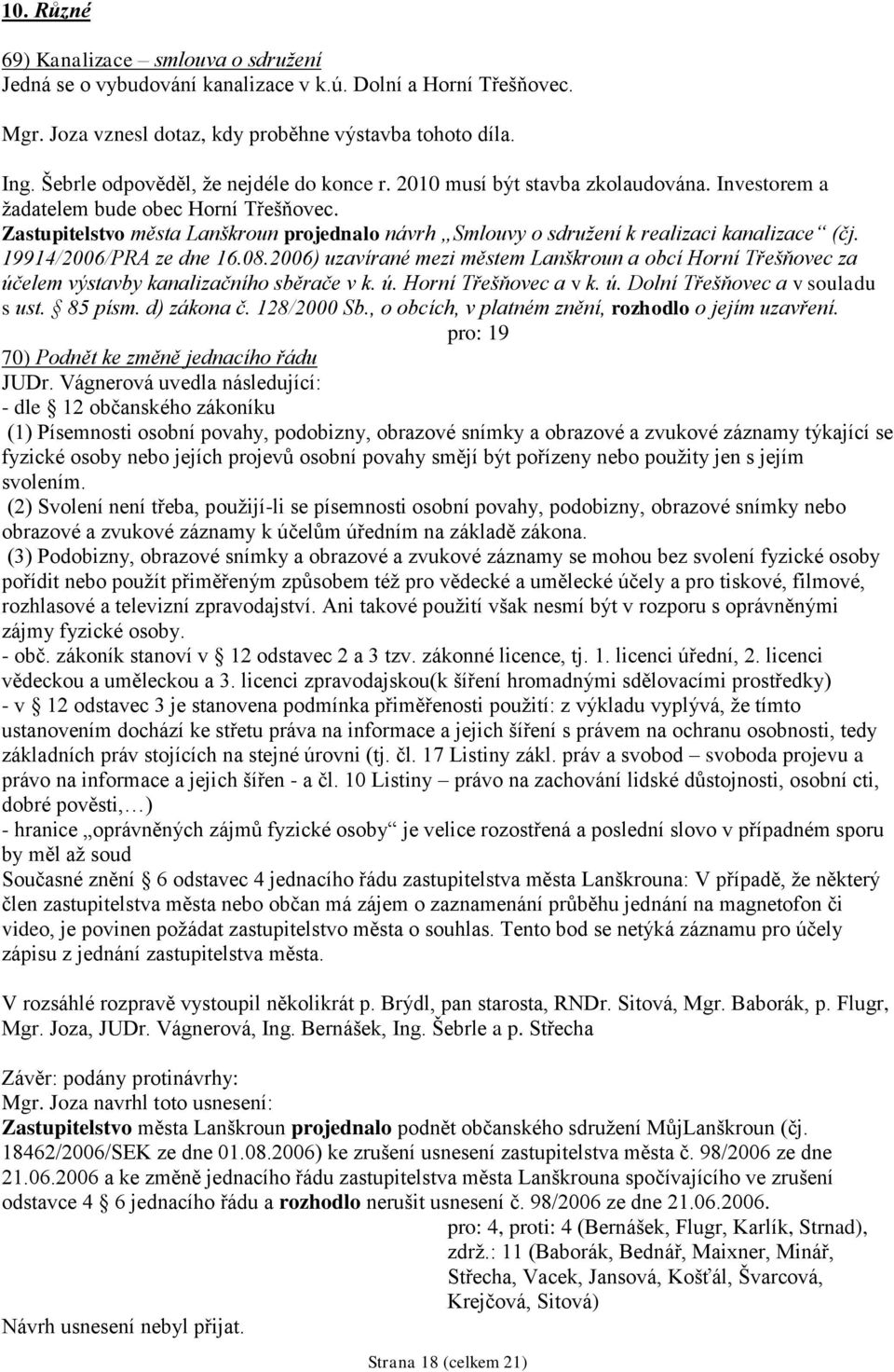 Zastupitelstvo města Lanškroun projednalo návrh Smlouvy o sdruţení k realizaci kanalizace (čj. 19914/2006/PRA ze dne 16.08.