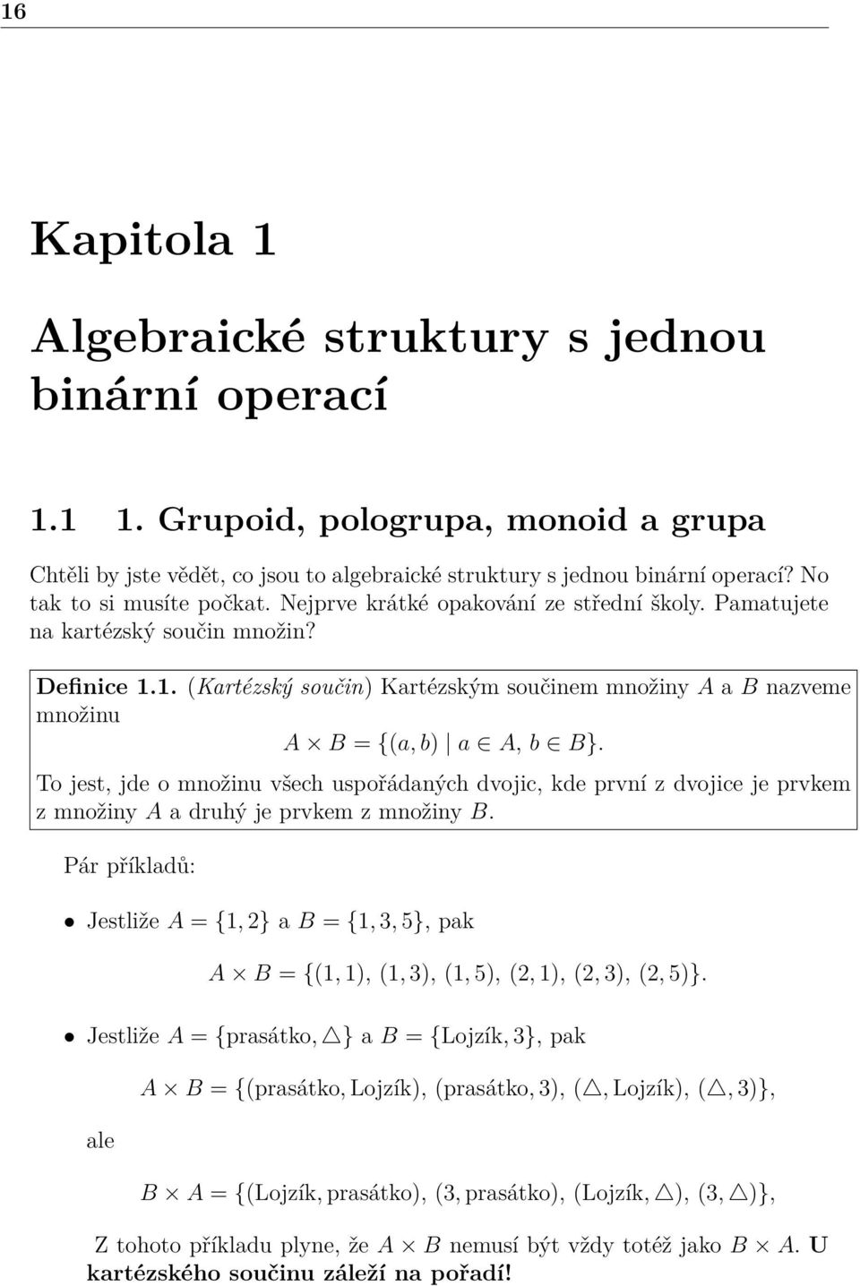 1. (Kartézský součin) Kartézským součinem množiny A a B nazveme množinu A B = {(a, b) a A, b B}.