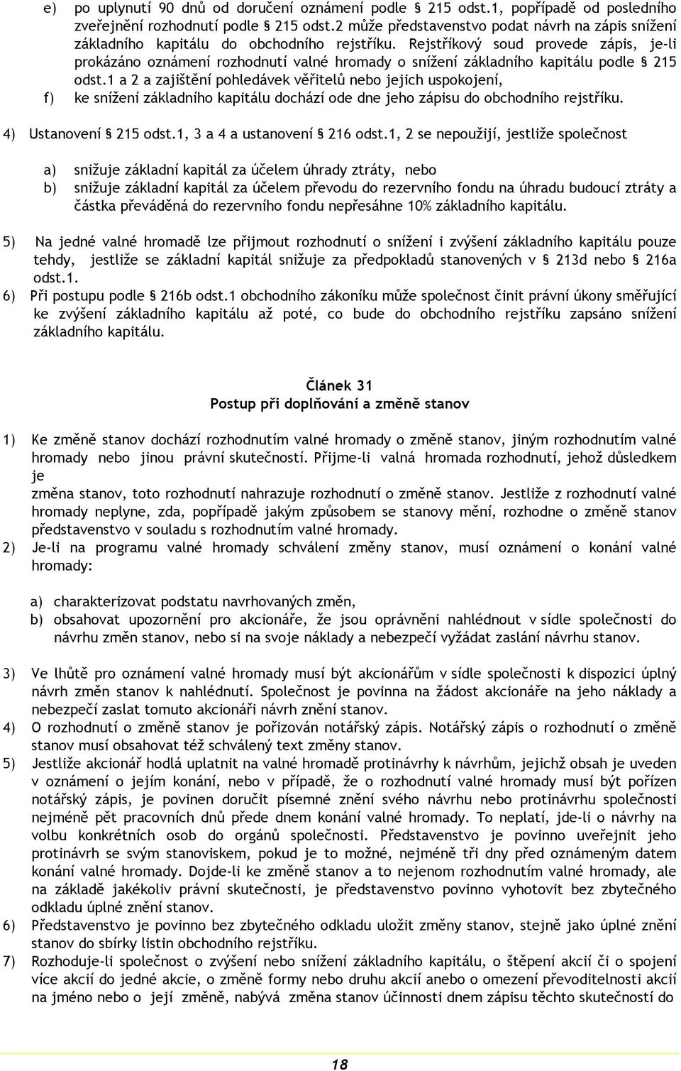 Rejstříkový soud provede zápis, je-li prokázáno oznámení rozhodnutí valné hromady o snížení základního kapitálu podle 215 odst.