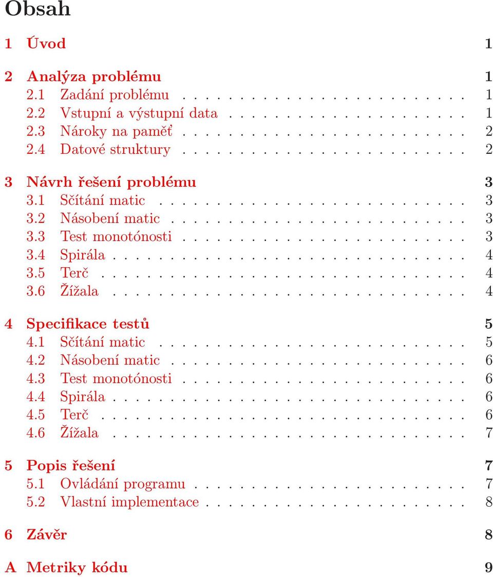 .. 4 3.6 Žížala............. 4 4 Specifikace testů 5 4.1 Sčítánímatic......... 5 4.2 Násobenímatic........ 6 4.3 Testmonotónosti....... 6 4.4 Spirála.