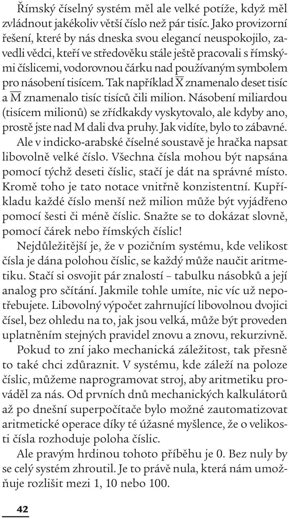 násobení tisícem. Tak například X znamenalo deset tisíc a M znamenalo tisíc tisíců čili milion.