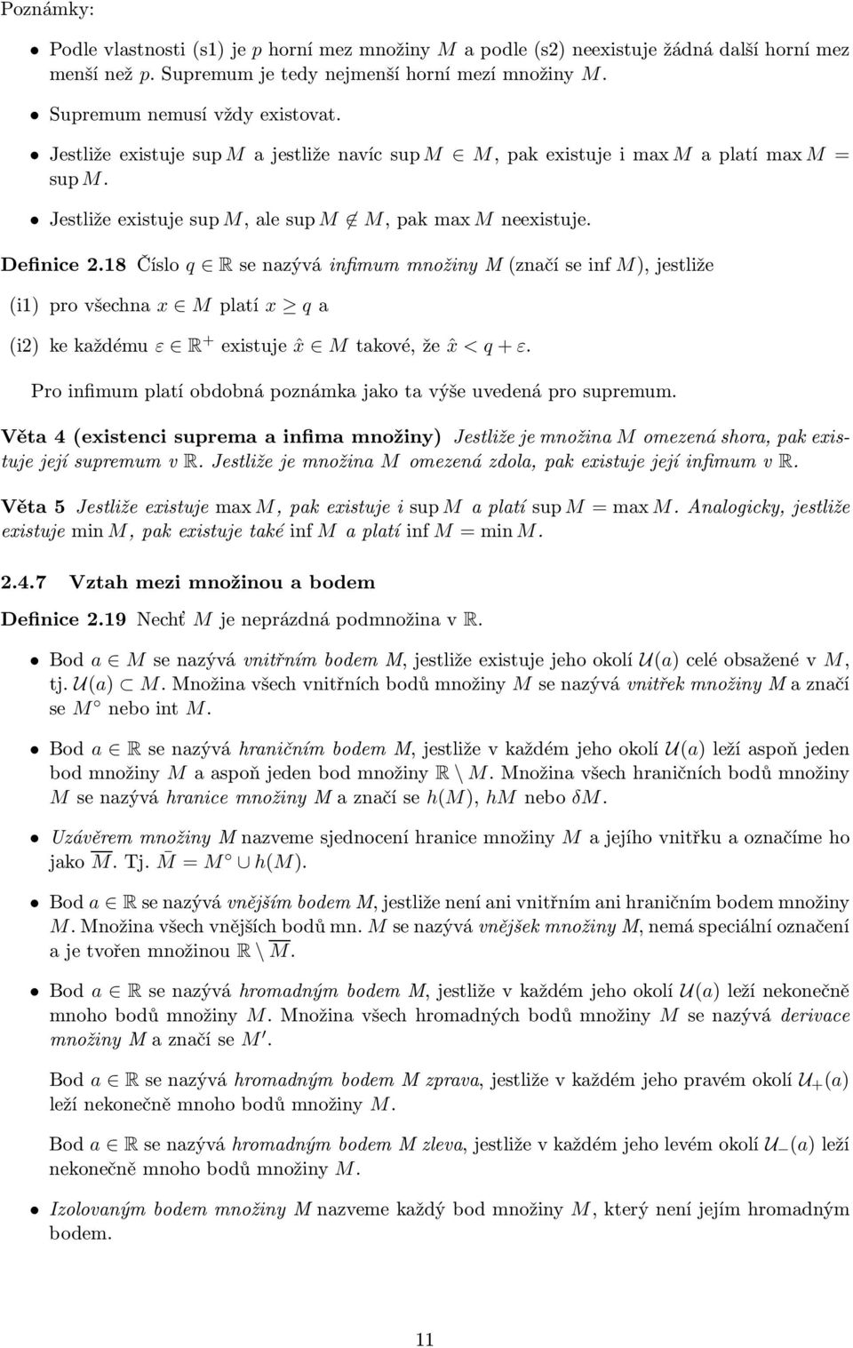 18 Číslo q RsenazýváinfimummnožinyM(značíseinf M),jestliže (i1) provšechna x Mplatí x qa (i2) kekaždému ε R + existujeˆx Mtakové,žeˆx < q+ ε.