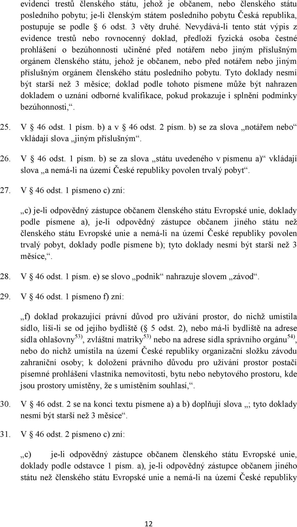 jehož je občanem, nebo před notářem nebo jiným příslušným orgánem členského státu posledního pobytu.