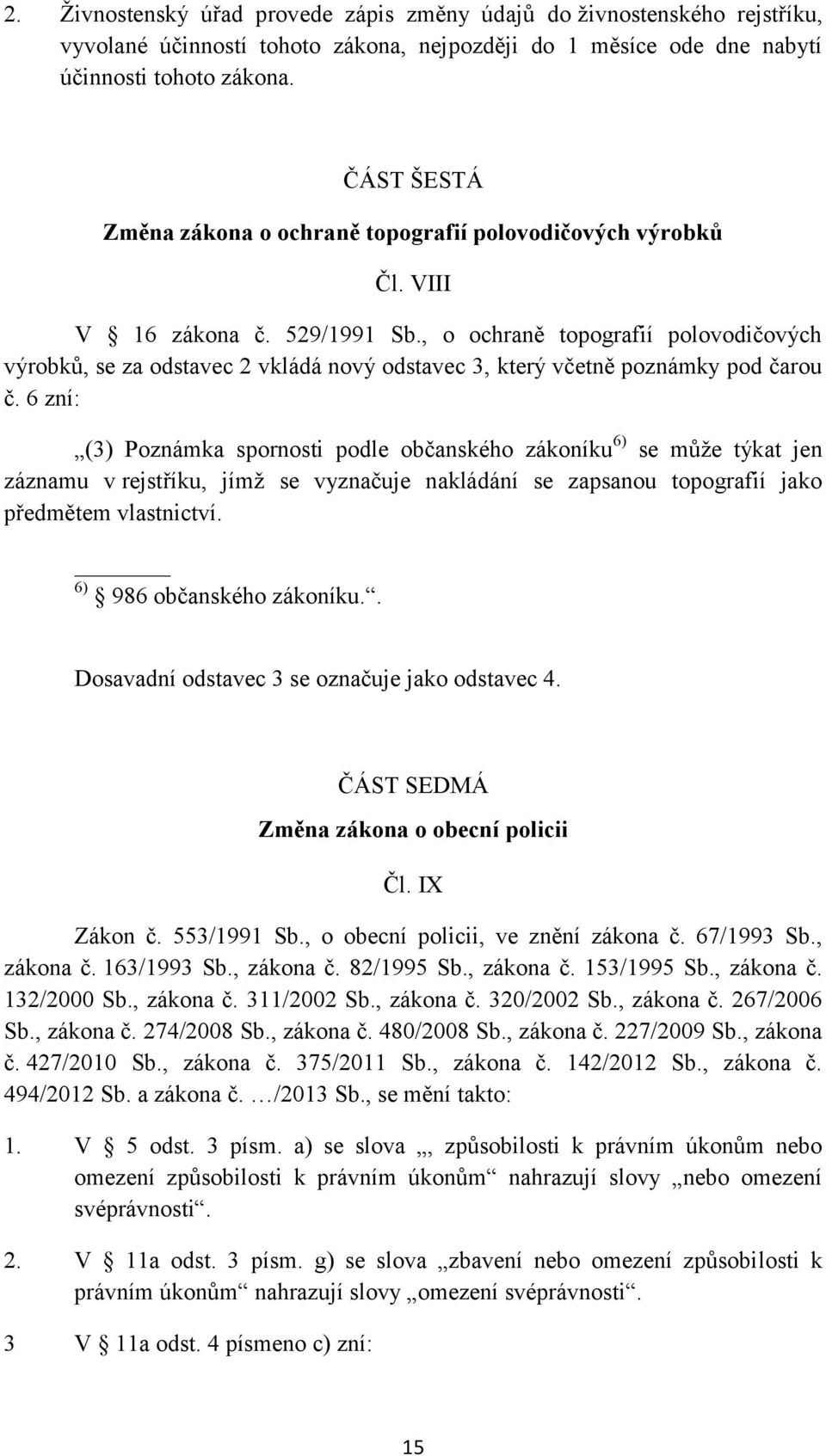 , o ochraně topografií polovodičových výrobků, se za odstavec 2 vkládá nový odstavec 3, který včetně poznámky pod čarou č.