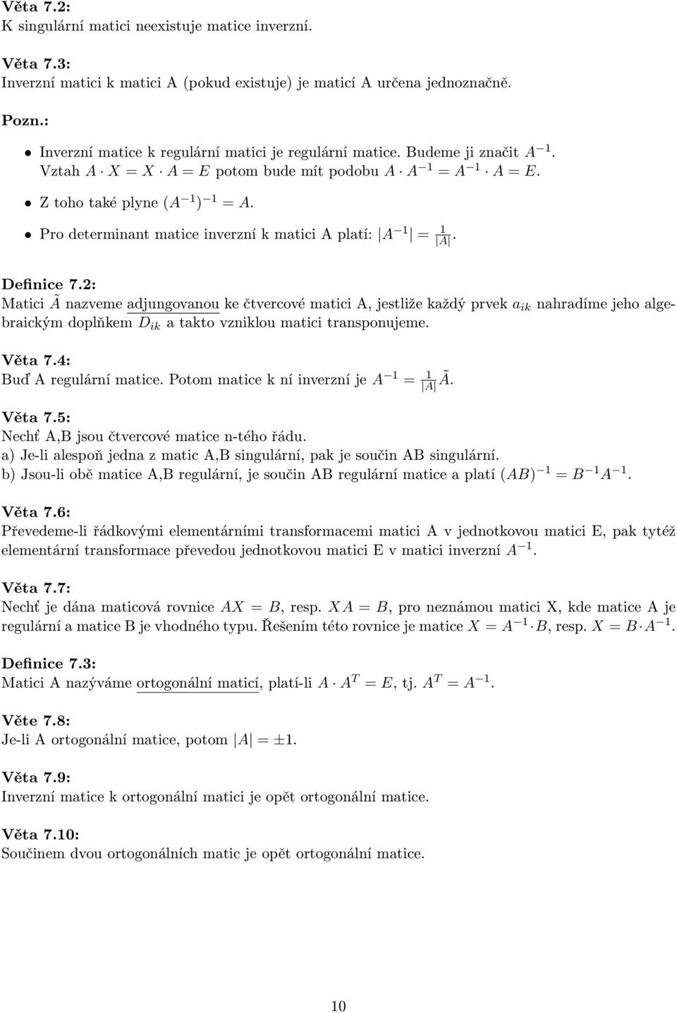 Pro determinant matice inverzní k matici A platí: A 1 = 1 A. Definice 7.