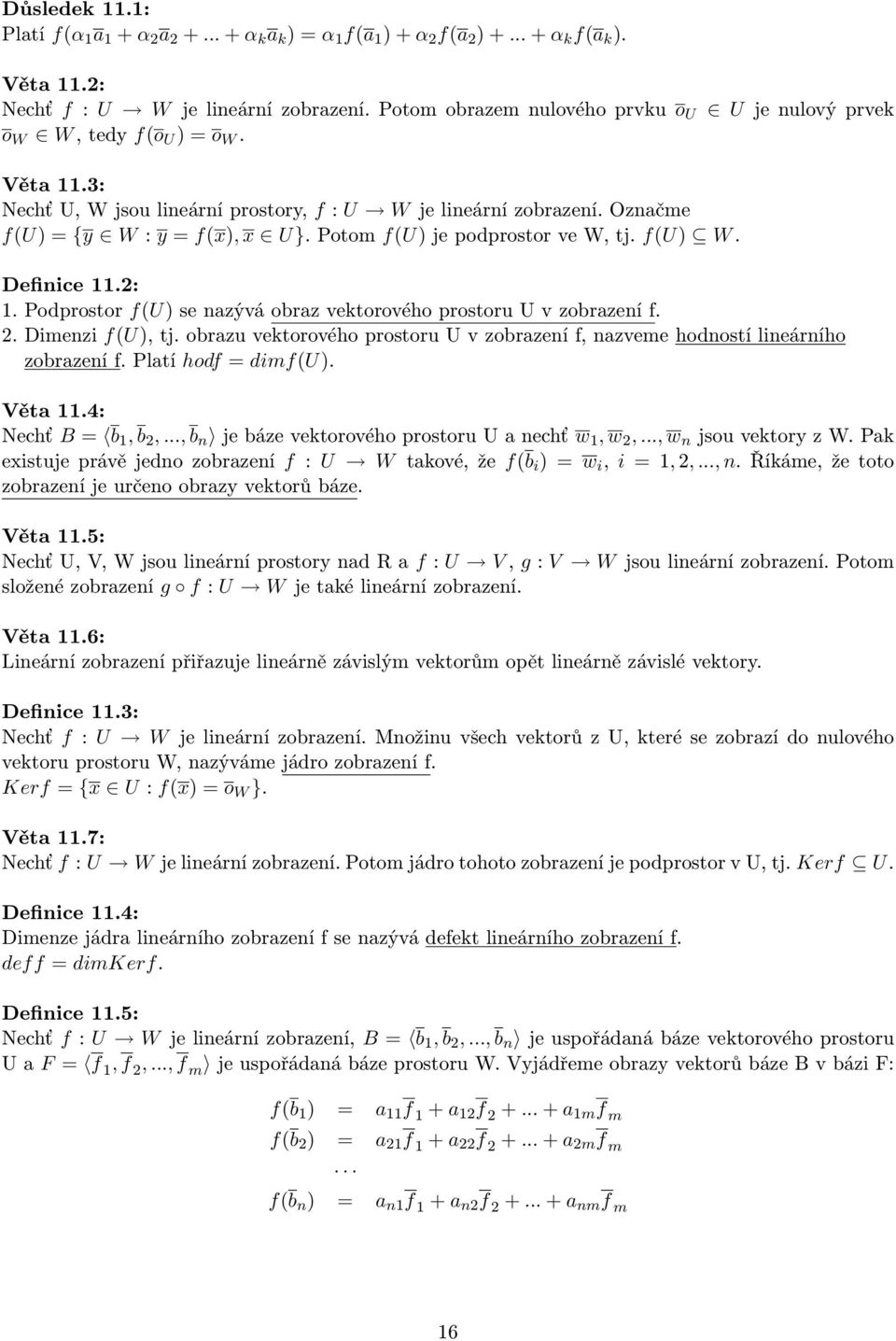 Potom f(u) je podprostor ve W, tj. f(u) W. Definice 11.2: 1. Podprostor f(u) se nazývá obraz vektorového prostoru U v zobrazení f. 2. Dimenzi f(u), tj.