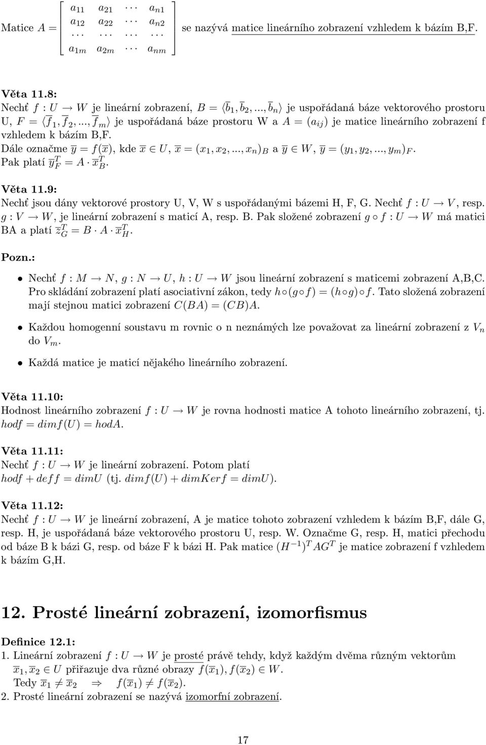 Dále označme y = f(x), kde x U, x = (x 1, x 2,..., x n ) B a y W, y = (y 1, y 2,..., y m ) F. Pak platí y T F = A xt B. Věta 11.