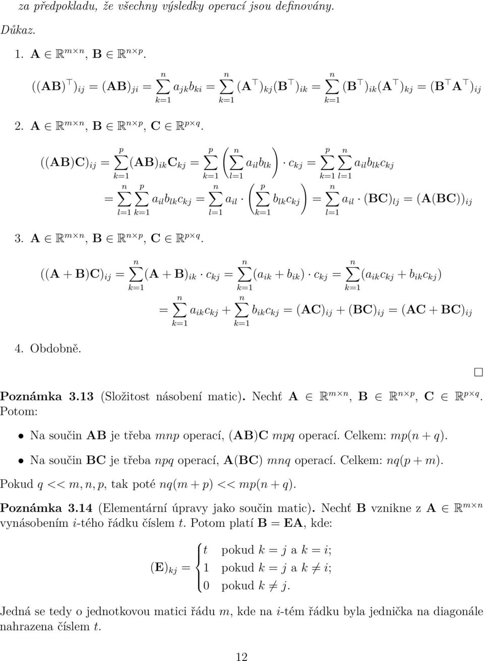 ( p p n ) p ((AB)C) ij = (AB) ik C kj = a il b lk c kj = a il b lk c kj k=1 k=1 l=1 k=1 l=1 ( p p ) = a il b lk c kj = a il b lk c kj = a il (BC) lj = (A(BC)) ij l=1 k=1 l=1 k=1 l=1 3.