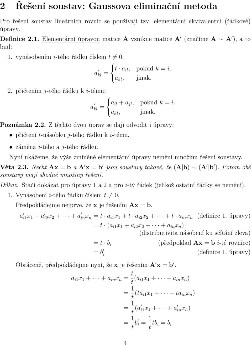 přičtením j-tého řádku k i-tému: a a il + a jl, pokud k = i. kl = a kl, jinak. Poznámka 2.