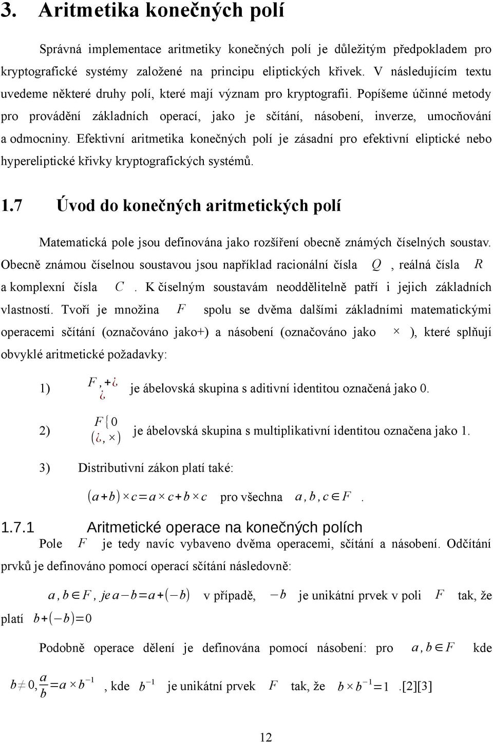 Popíšeme účinné metody pro provádění základních operací, jako je sčítání, násobení, inverze, umocňování a odmocniny.