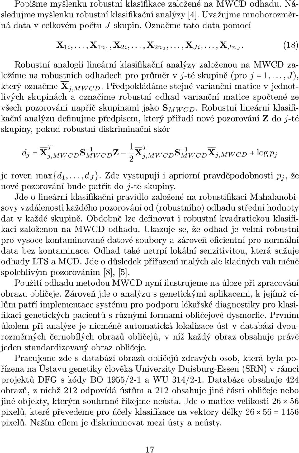 (18) Robustní analogii lineární klasifikační analýzy založenou na MWCD založíme na robustních odhadech pro průměr v j-té skupině (pro j = 1,..., J), který označme X j,mw CD.