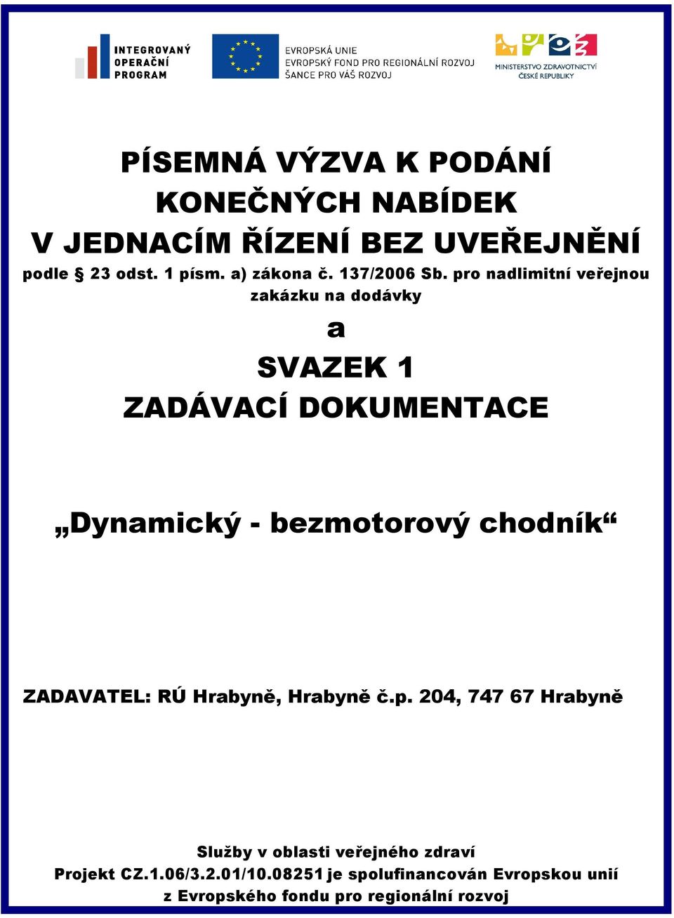 pro nadlimitní veřejnou zakázku na dodávky a SVAZEK 1 ZADÁVACÍ DOKUMENTACE Dynamický - bezmotorový chodník