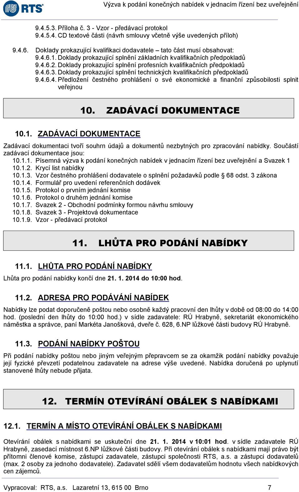 Doklady prokazující splnění technických kvalifikačních předpokladů 9.4.6.4. Předložení čestného prohlášení o své ekonomické a finanční způsobilosti splnit veřejnou 10