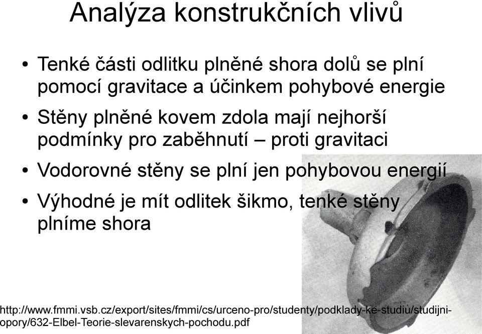 stěny se plní jen pohybovou energií Výhodné je mít odlitek šikmo, tenké stěny plníme shora http://www.fmmi.