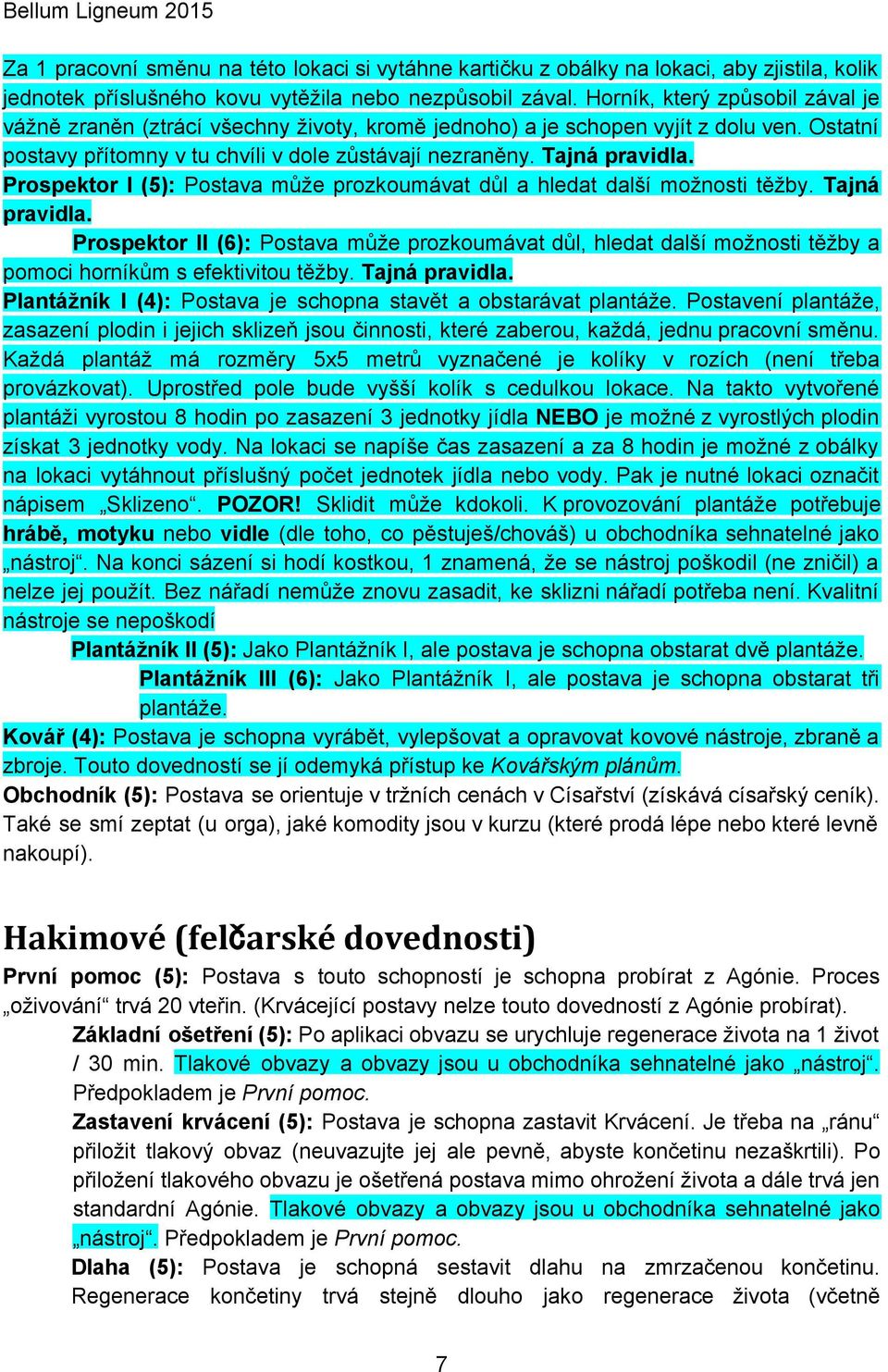 Prospektor I (5): Postava může prozkoumávat důl a hledat další možnosti těžby. Tajná pravidla.