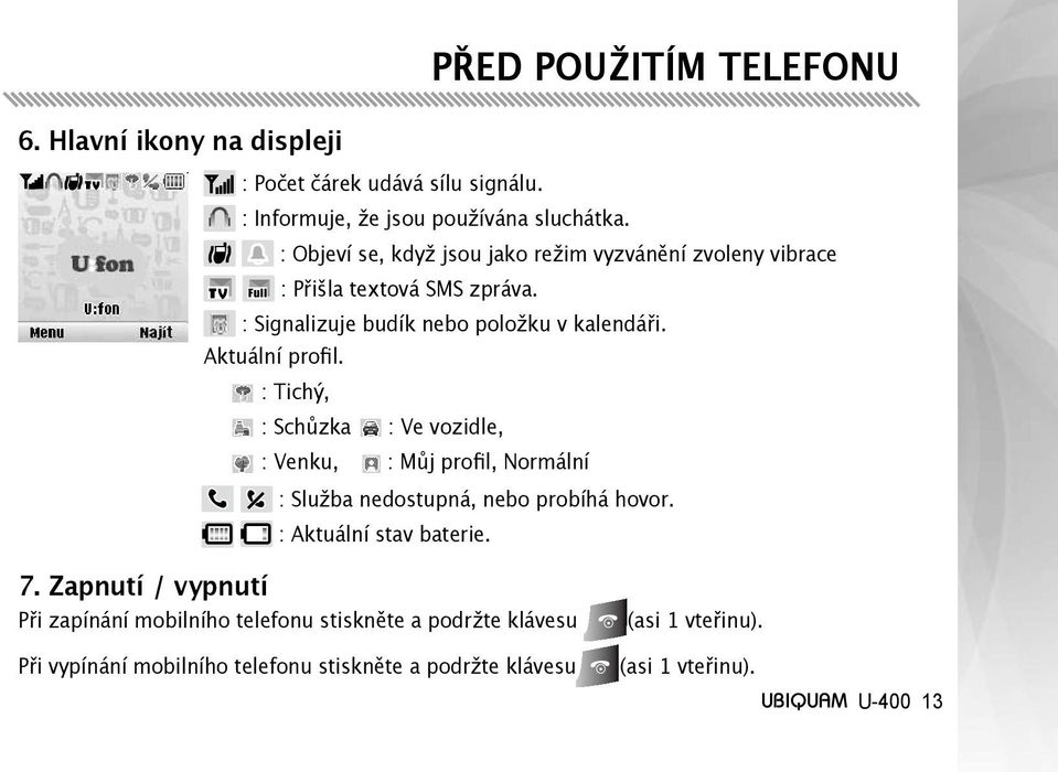 Aktuální profil. : Tichý, : Schůzka : Ve vozidle, : Venku, : Můj profil, Normální : Služba nedostupná, nebo probíhá hovor. : Aktuální stav baterie.