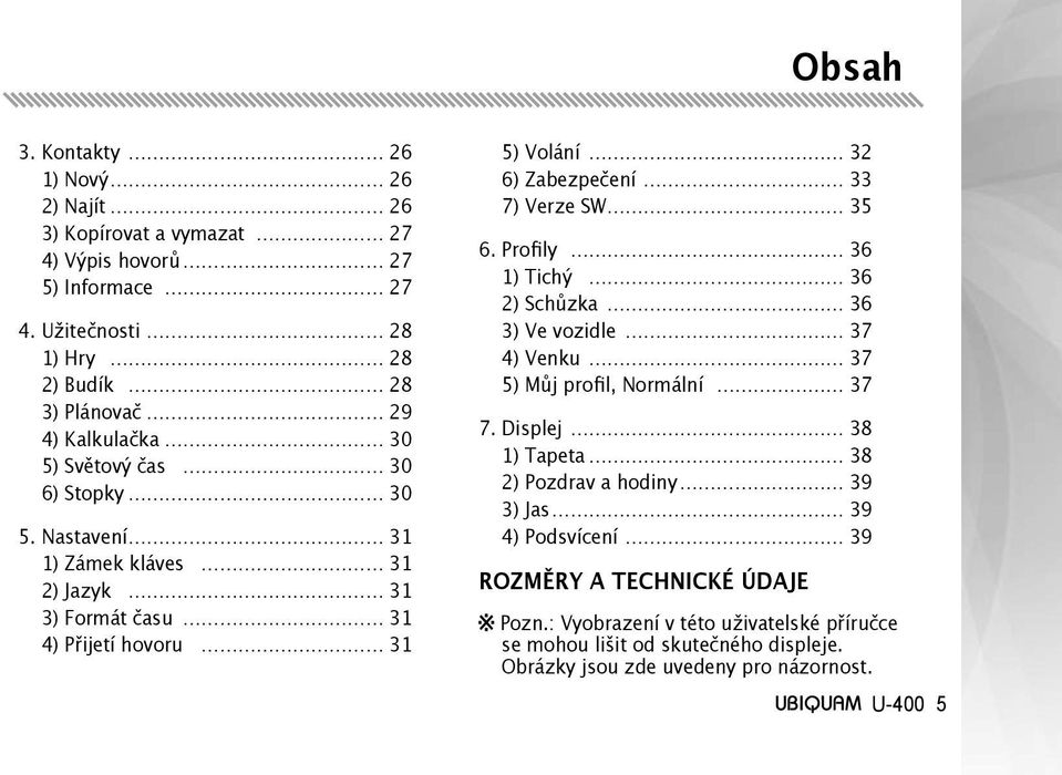 Nastavení 31 1) Zámek kláves 31 2) Jazyk 31 3) Formát času 31 4) Přijetí hovoru 31 5) Volání 32 6) Zabezpečení 33 7) Verze SW 35 6.