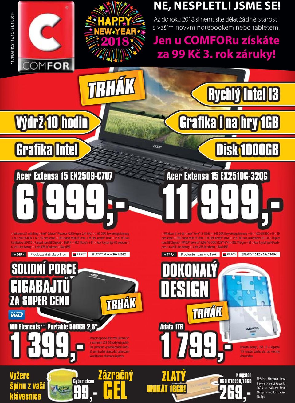 1 with Bing Intel Celeron Processor N2830 (up to 2.41 GHz) 2 GB DDR3 Low Voltage Memory + N 500 GB HDD + N SD card reader DVD-Super Multi DL drive + M-DISC Ready TM Drive 15.