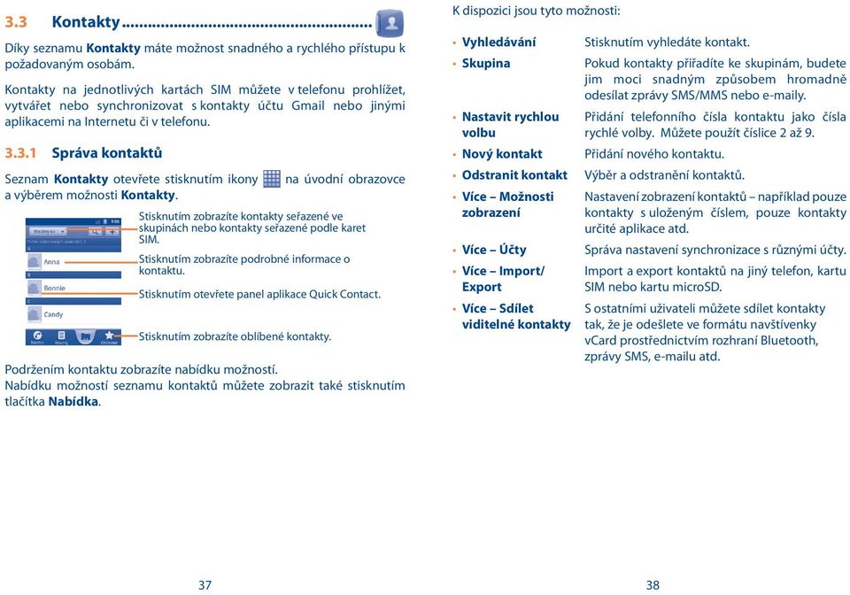 3.1 Správa kontaktů Seznam Kontakty otevřete stisknutím ikony a výběrem možnosti Kontakty.