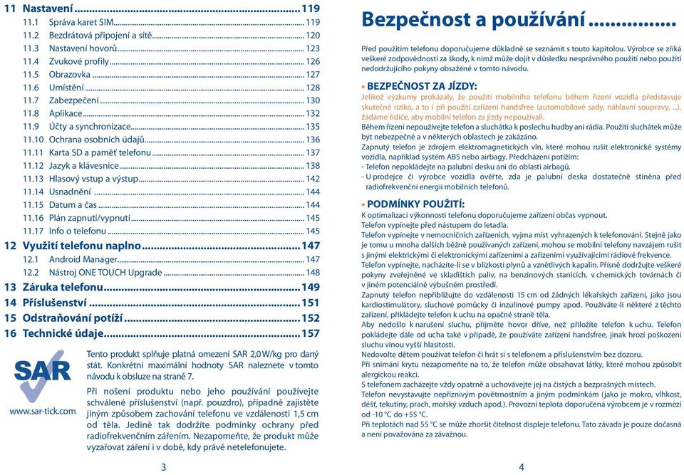 13 Hlasový vstup a výstup... 142 11.14 Usnadnění... 144 11.15 Datum a čas... 144 11.16 Plán zapnutí/vypnutí... 145 11.17 Info o telefonu... 145 12 Využití telefonu naplno...147 12.1 Android Manager.