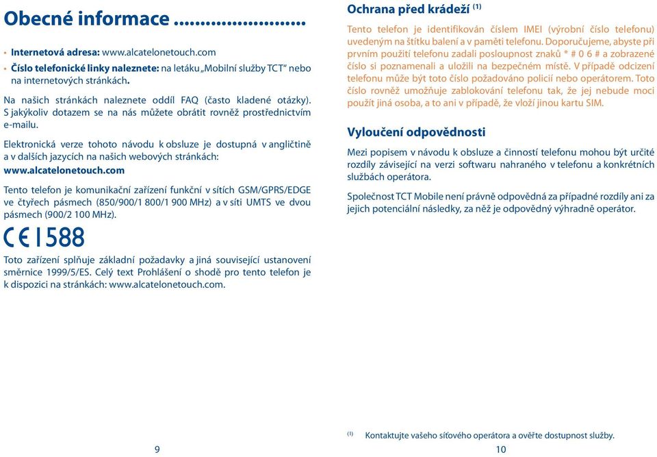 Elektronická verze tohoto návodu k obsluze je dostupná v angličtině a v dalších jazycích na našich webových stránkách: www.alcatelonetouch.