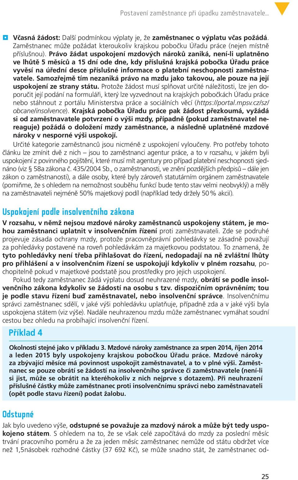 neschopnosti zaměstnavatele. Samozřejmě tím nezaniká právo na mzdu jako takovou, ale pouze na její uspokojení ze strany státu.