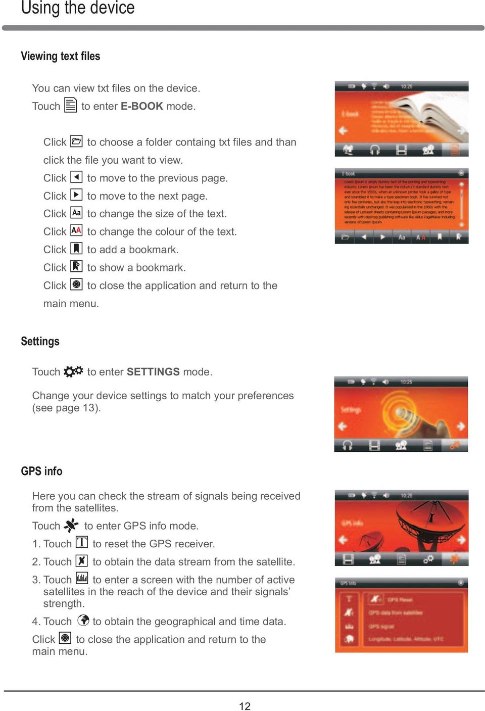 Click to close the application and return to the main menu. Settings Touch to enter SETTINGS mode. Change your device settings to match your preferences (see page 13).