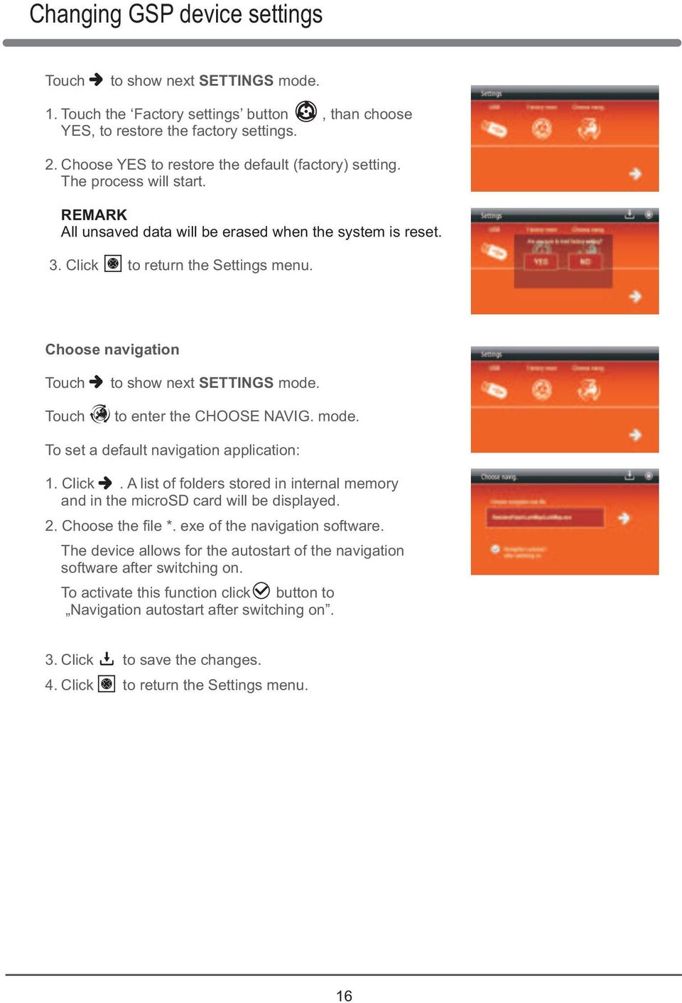 Choose navigation Touch to show next SETTINGS mode. Touch to enter the CHOOSE NAVIG. mode. To set a default navigation application: 1. Click.