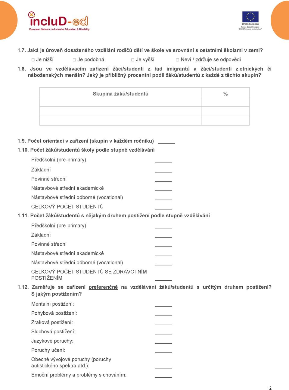 Skupina žáků/studentů % 1.9. Počet orientací v zařízení (skupin v každém ročníku) 1.10.