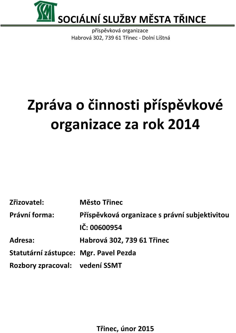 Třinec Příspěvková organizace s právní subjektivitou IČ: 00600954 Adresa: Habrová 302, 739