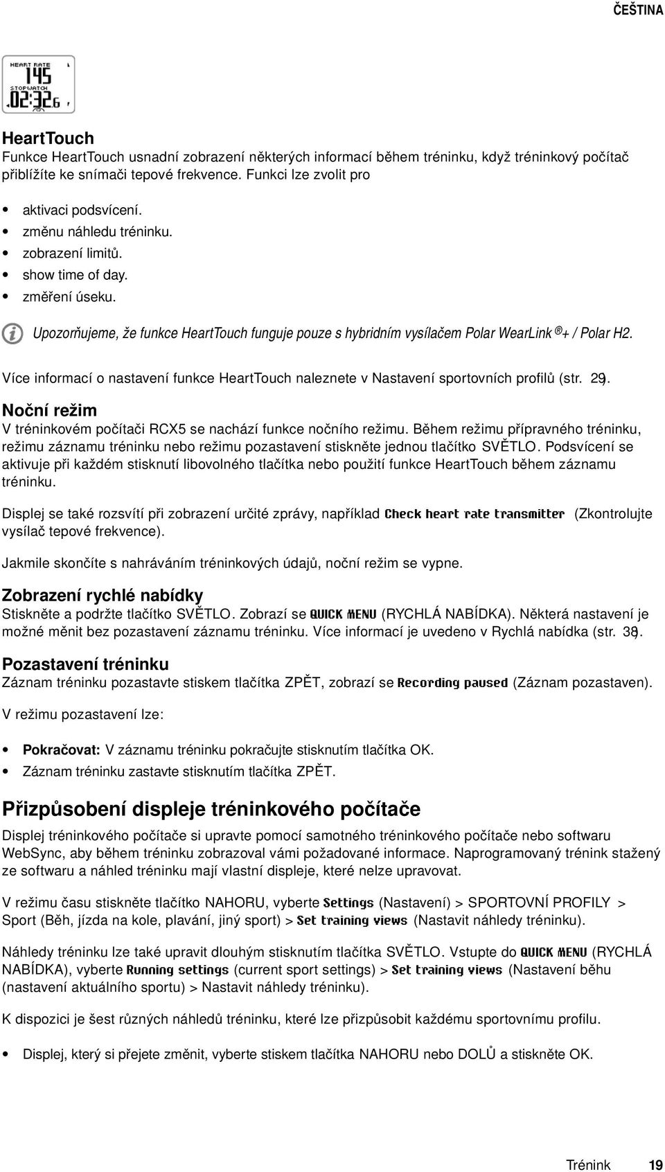 Více informací o nastavení funkce HeartTouch naleznete v Nastavení sportovních profilů (str. 29). Noční režim V tréninkovém počítači RCX5 se nachází funkce nočního režimu.