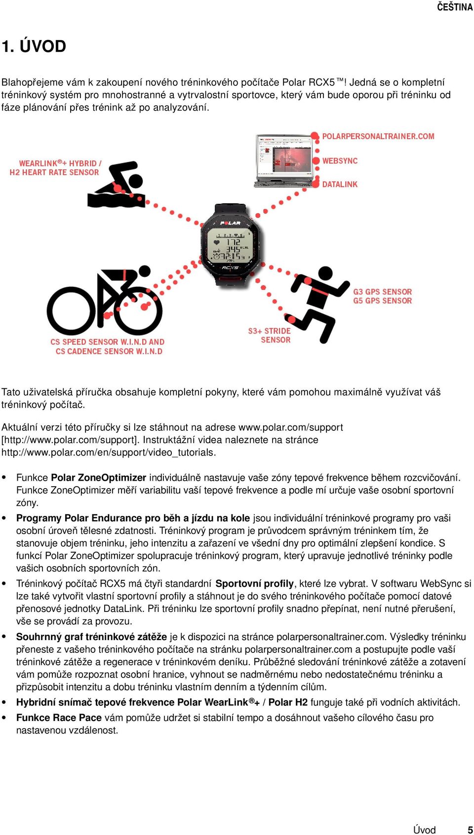 Tato uživatelská příručka obsahuje kompletní pokyny, které vám pomohou maximálně využívat váš tréninkový počítač. Aktuální verzi této příručky si lze stáhnout na adrese www.polar.