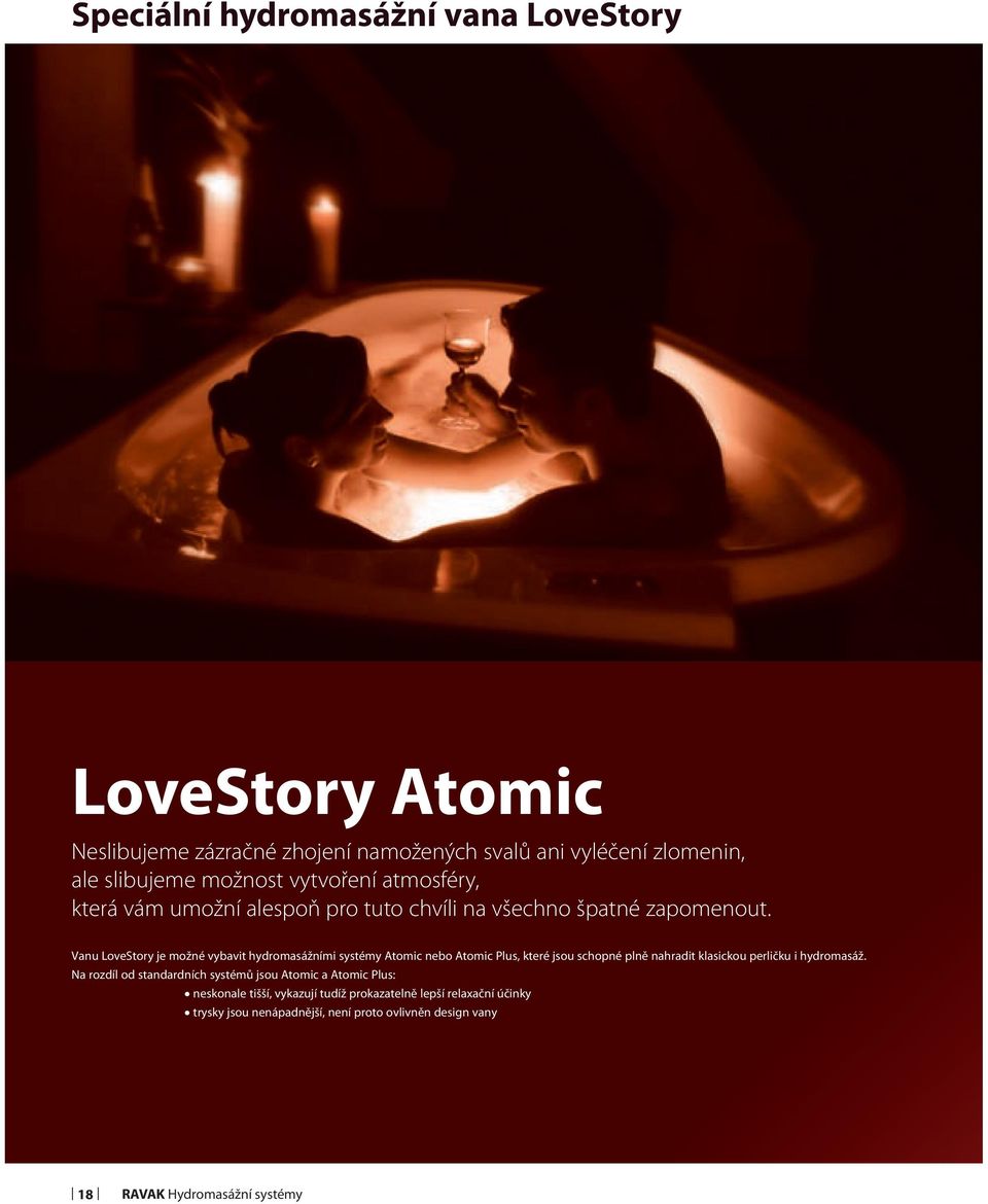 Vanu LoveStory je možné vybavit hydromasážními systémy Atomic nebo Atomic Plus, které jsou schopné plně nahradit klasickou perličku i hydromasáž.