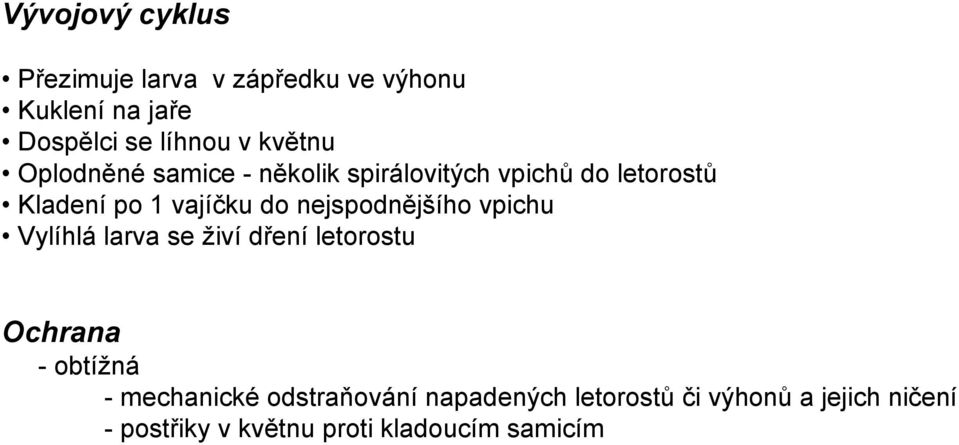 nejspodnějšího vpichu Vylíhlá larva se živí dření letorostu Ochrana - obtížná - mechanické