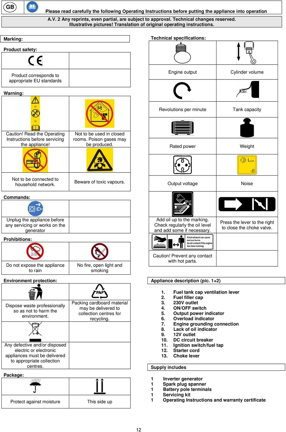 Technical specifications: Product safety: Product corresponds to appropriate EU standards Engine output Cylinder volume Warning: Revolutions per minute Tank capacity Caution!