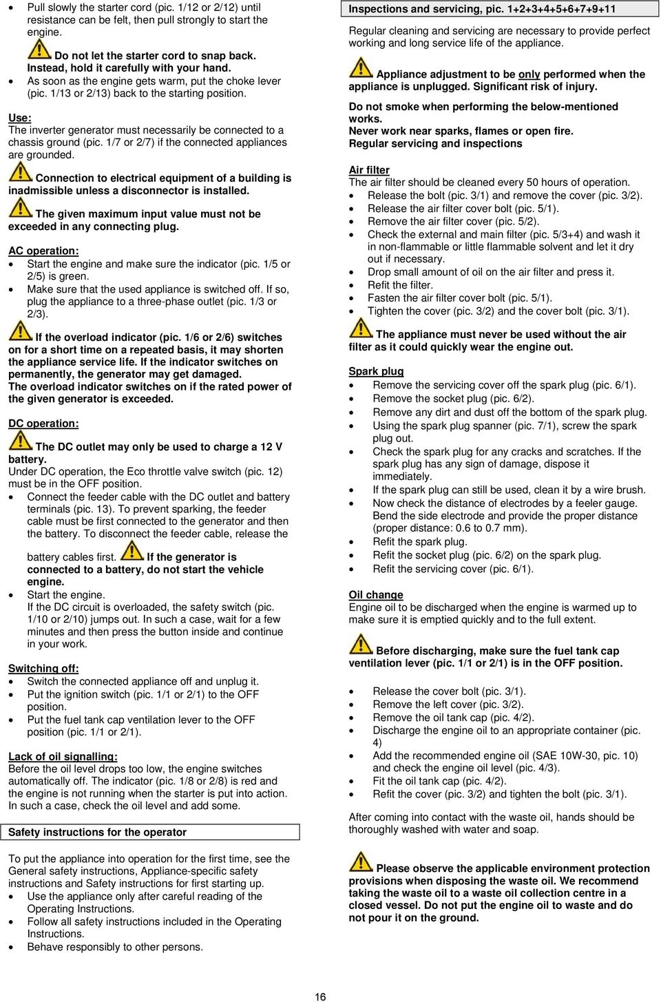 Use: The inverter generator must necessarily be connected to a chassis ground (pic. 1/7 or 2/7) if the connected appliances are grounded.