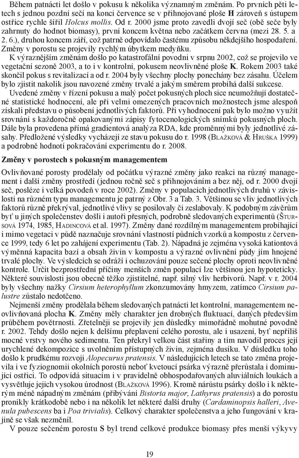 2000 jsme proto zavedli dvojí seč (obě seče byly zahrnuty do hodnot biomasy), první koncem května nebo začátkem června (mezi 28. 5. a 2. 6.