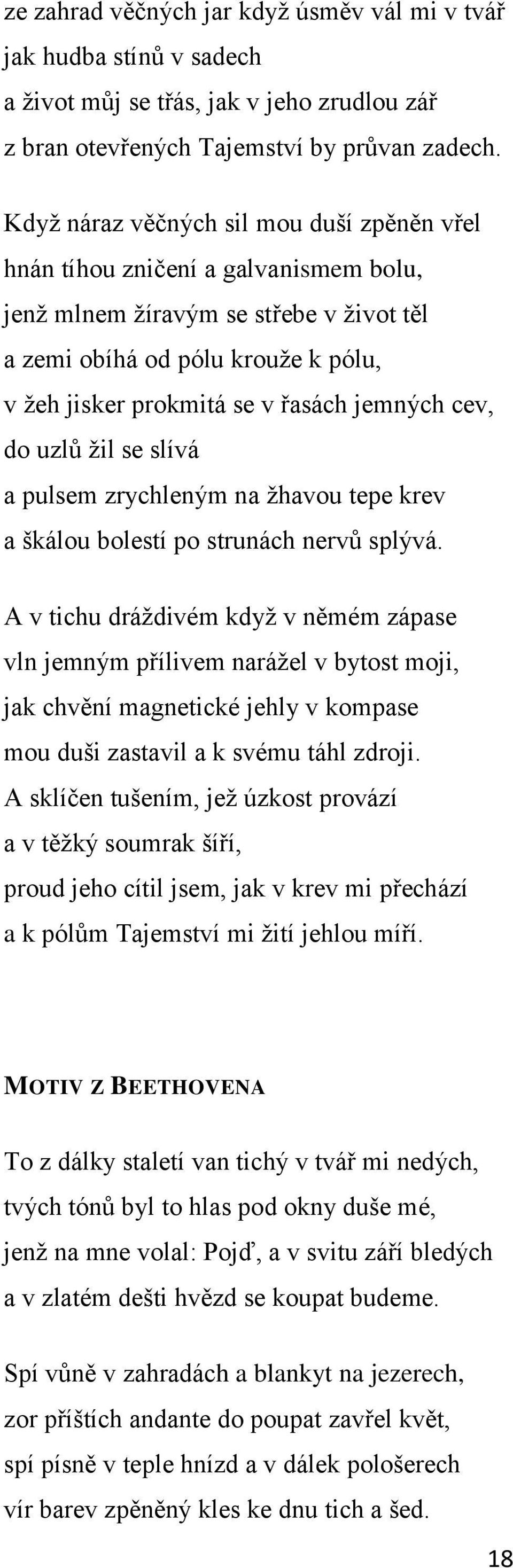 jemných cev, do uzlů ţil se slívá a pulsem zrychleným na ţhavou tepe krev a škálou bolestí po strunách nervů splývá.