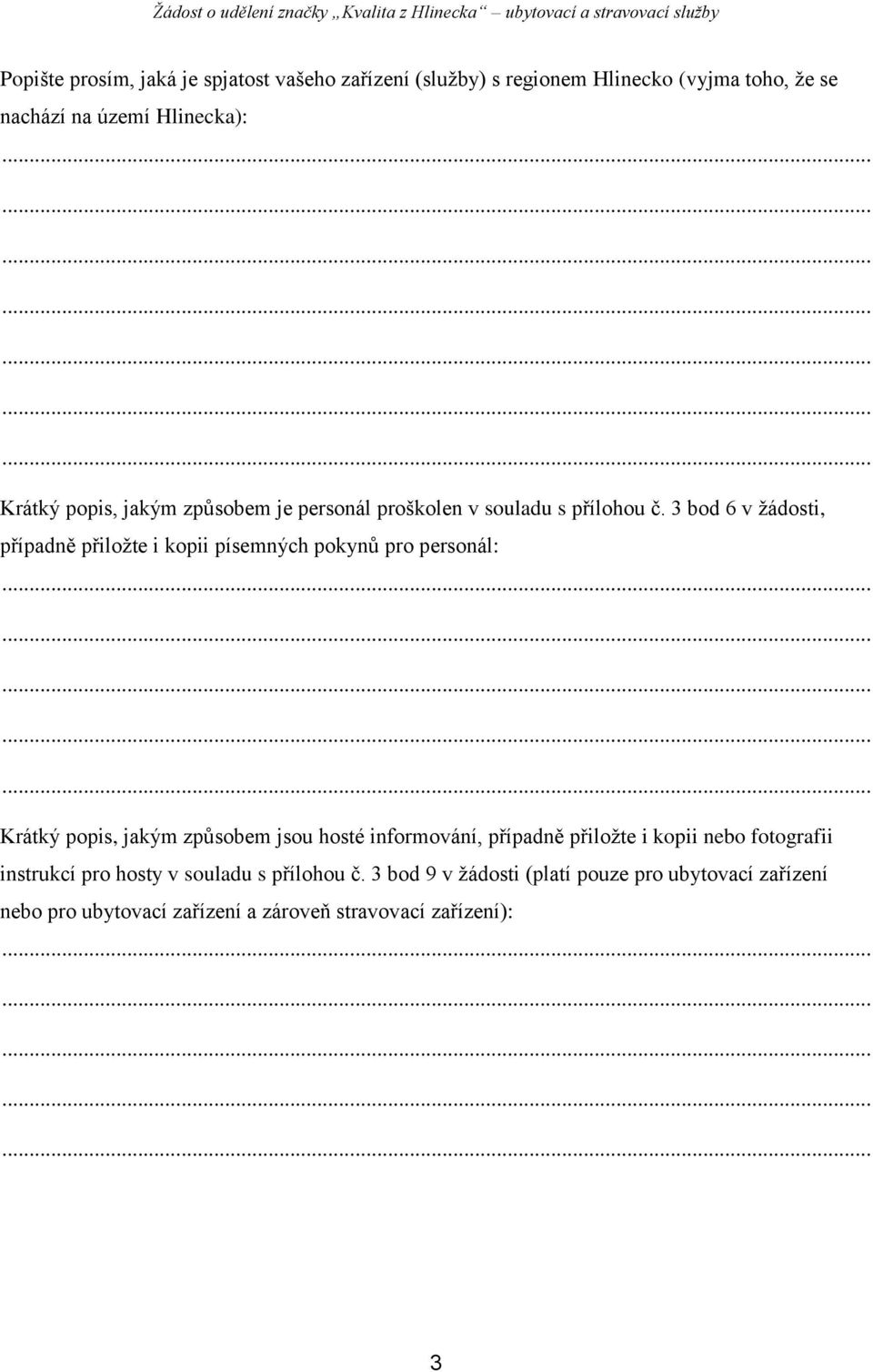 3 bod 6 v žádosti, případně přiložte i kopii písemných pokynů pro personál: Krátký popis, jakým způsobem jsou hosté informování,