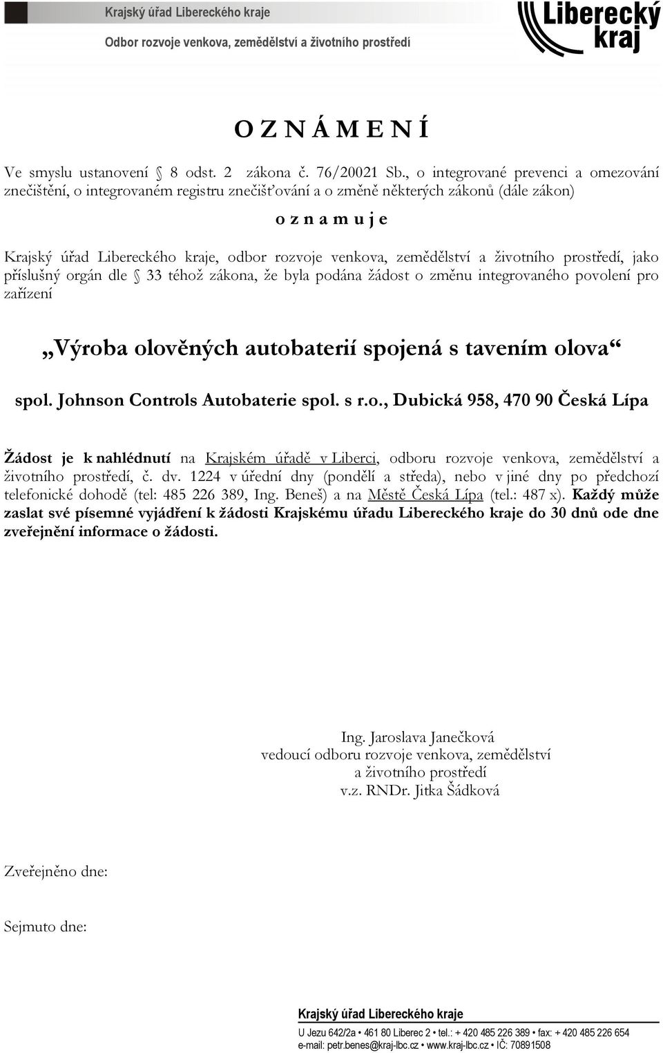 zemědělství a životního prostředí, jako příslušný orgán dle 33 téhož zákona, že byla podána žádost o změnu integrovaného povolení pro zařízení Výroba olověných autobaterií spojená s tavením olova