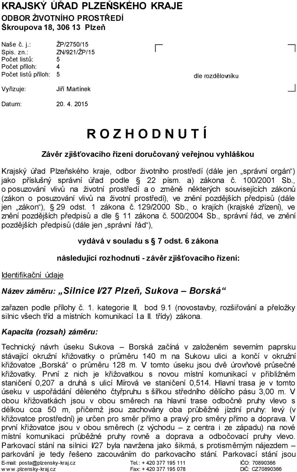 Počet listů příloh: 5 dle rozdělovníku Vyřizuje: Jiří Martínek Datum: 20. 4.