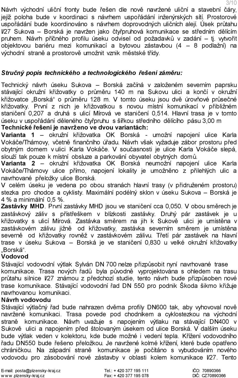 Návrh příčného profilu úseku odvisel od požadavků v zadání tj.