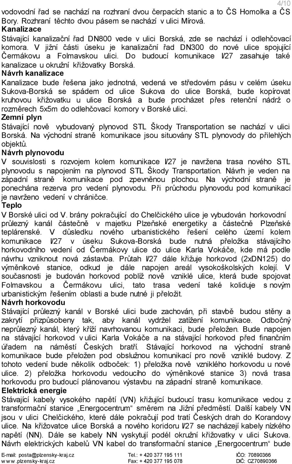 Do budoucí komunikace I/27 zasahuje také kanalizace u okružní křižovatky Borská.