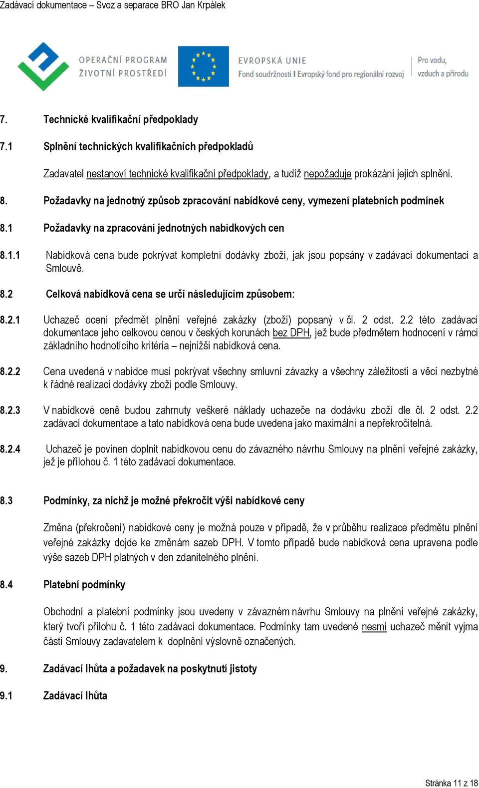 8.2 Celková nabídková cena se určí následujícím způsobem: 8.2.1 Uchazeč ocení předmět plnění veřejné zakázky (zboží) popsaný v čl. 2 