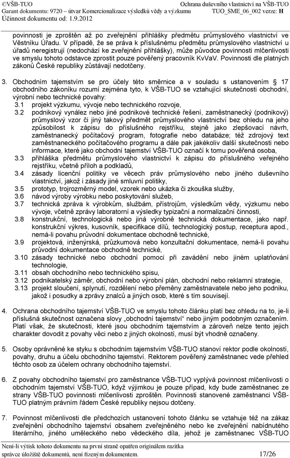 zprostit pouze pověřený pracovník KvVaV. Povinnosti dle platných zákonů České republiky zůstávají nedotčeny. 3.